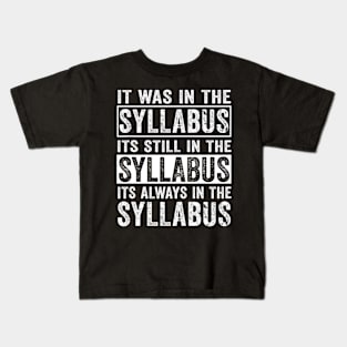 Funny College Professor Quote Saying It Was In The Syllabus Kids T-Shirt